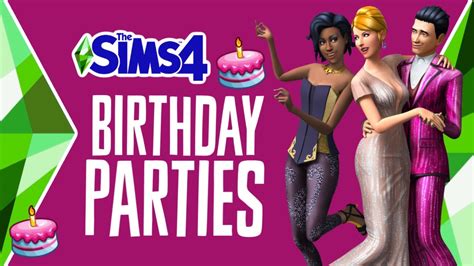 How To Have A Successful Birthday Party In The Sims 4 2020 🎂 Youtube