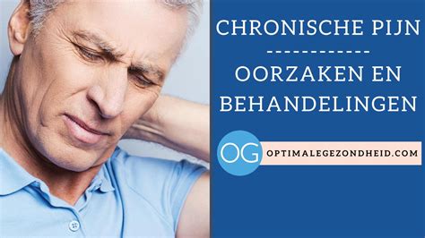 Chronische Pijn Oorzaken En Behandelingen OptimaleGezondheid Com
