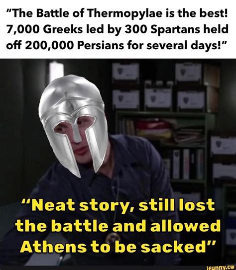 The Battle Of Thermopylae Is The Best 7 000 Greeks Led By 300 Spartans Held Off 200 000