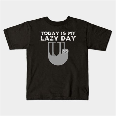 Today Is My Lazy Day Sloth Grey Cute Design For Lazy Days Lazy Day