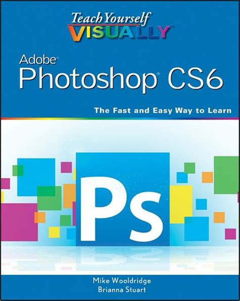 Teach Yourself Visually Adobe Photoshop Cs6 By Mike Wooldridge Brianna