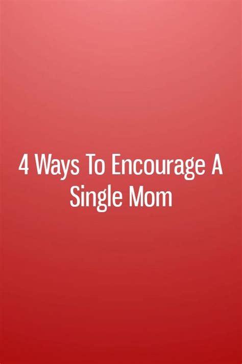 4 Ways To Encourage A Single Mom In 2020 Single Mom Encouragement Mom