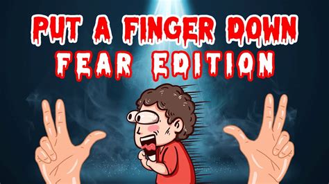 Put A Finger Down Fear Edition Scared Edition Youtube