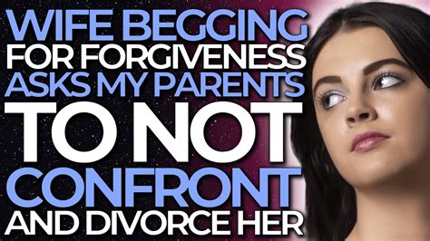 Wife Begging For Forgiveness Asks My Parents To Not Confront And
