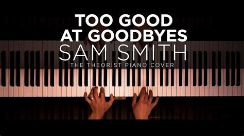 The british soulman returns with too good at goodbyes, his first release since 2015's writing's on the wall from spectre, which became the first james written with longstanding collaborator jimmy napes and stargate, too good at goodbyes builds into a gospel chorus and showcases smith's. Sam Smith - Too Good At Goodbyes | The Theorist Piano ...