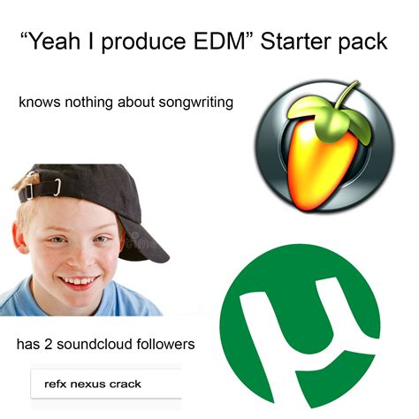 Yeah I Produce Edm Starter Pack Rstarterpacks Starter Packs
