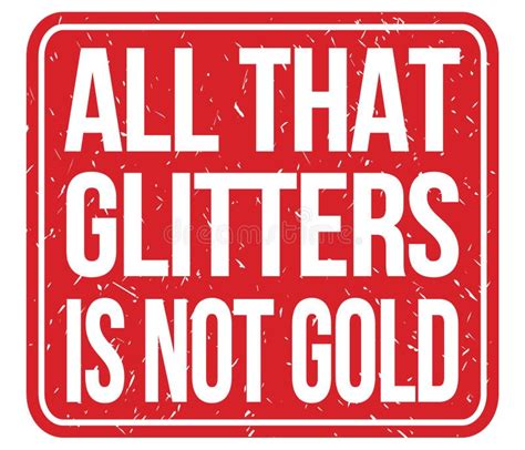 All That Glitters Is Not Gold Words On Red Stamp Sign Stock