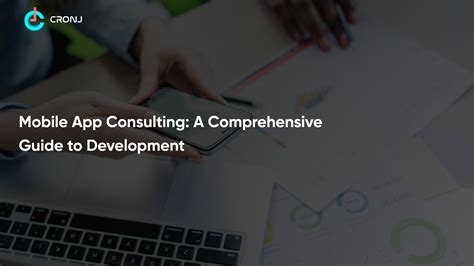 Mobile App Consulting A Comprehensive Guide To Development