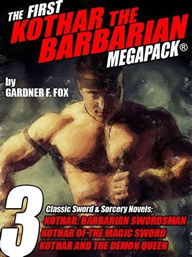 The First Kothar The Barbarian Megapack Sword And Sorcery Novels By Gardner F Fox Goodreads
