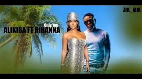 Alikiba Ft Rihanna Only You Official Music Videohd Youtube