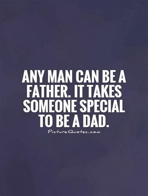 Don't miss out on our next weekly batch. Any man can be a father. It takes someone special to be a dad | Picture Quotes