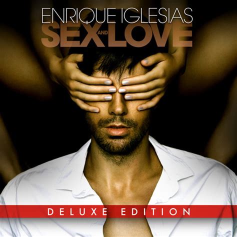 Stream Enrique Iglesias Listen To Enrique Iglesias Sex Love Deluxe Edition Playlist Online