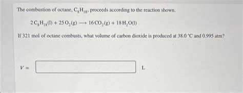 Solved The Combustion Of Octane C H Proceeds According Chegg