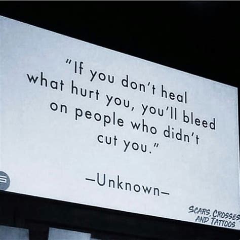 If You Dont Heal What Hurt You Youll Bleed On People Who Didnt Cut