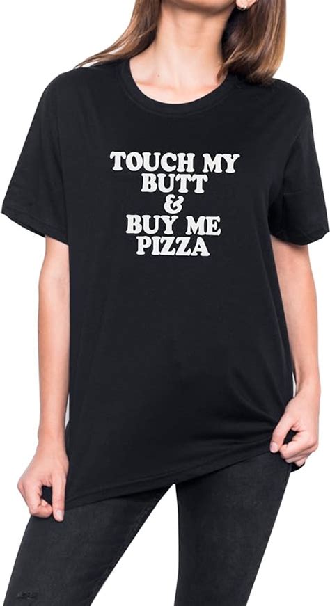 Touch My Butt And Buy Me Pizza T Shirt Top Fun Men S Women S Tumblr At