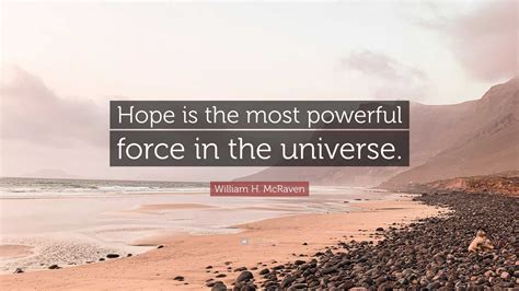William H Mcraven Quote Hope Is The Most Powerful Force In The