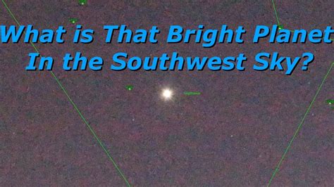 What Is That Bright Planet In The Southwest Sky Youtube