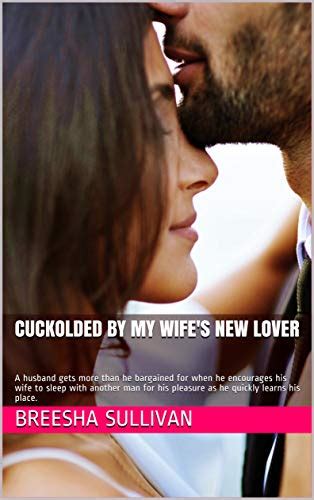 Cuckolded By My Wifes New Lover A Husband Gets More Than He Bargained