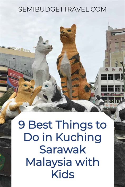 9 Best Things To Do In Kuching Malaysia With Kids Semi Budget Travel®