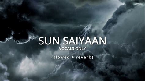Sun Saiyaan Ost Qurbaan Vocals Only Slowed Reverb Hd Youtube
