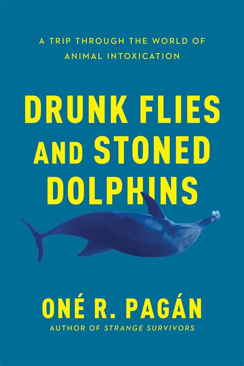 Drunk Flies And Stoned Dolphins Benbella Books