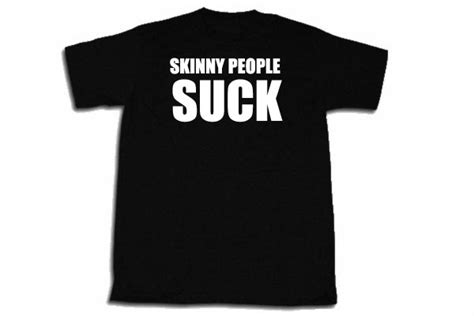 skinny people suck t shirt