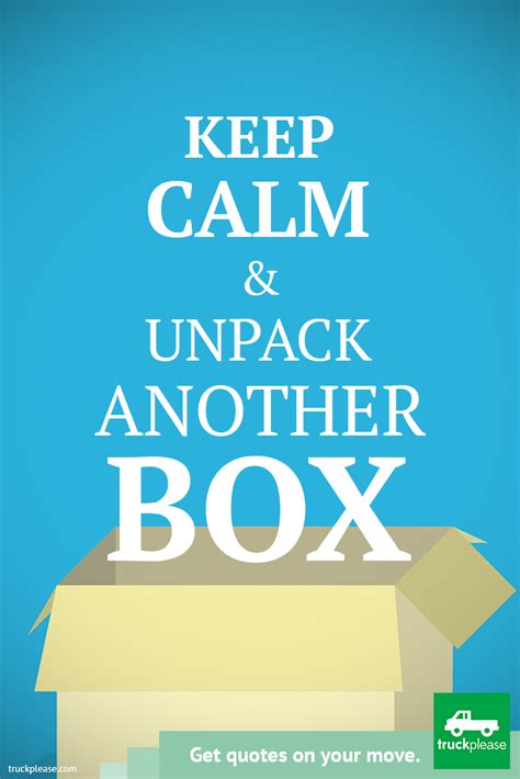 Keep Calm And Unpack Another Box Moving Moving Company Quotes Be