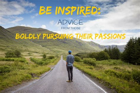 Be Inspired Advice From Those Boldly Pursuing Their Passions Panash Passion And Career Coaching