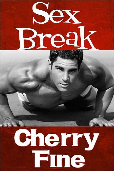 Sex Break Eroticaerotic Romance By Cherry Fine Ebook Barnes And Noble®