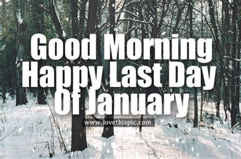 Good Morning Happy Last Day Of January Pictures Photos And Images