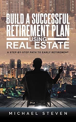 Build A Successful Retirement Plan Using Real Estate A Step By Step