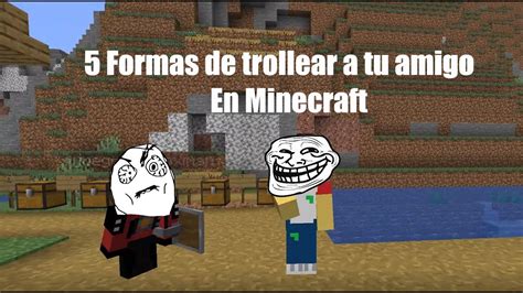 5 Maneras De Trollear A Tu Amigo En Minecraft Youtube