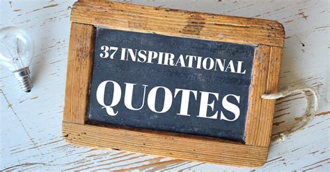 37 Inspirational Quotes To Get You Through The Day