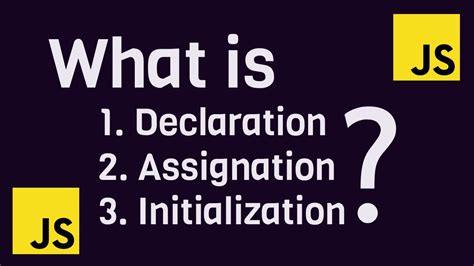 Declaration Assignation Initialization In JavaScript Declaring