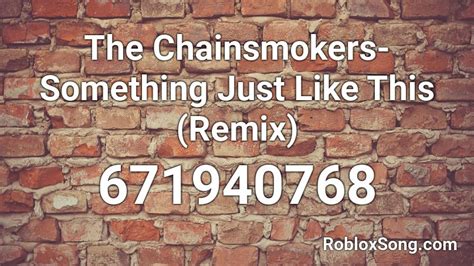 The Chainsmokers Something Just Like This Remix Roblox Id Roblox