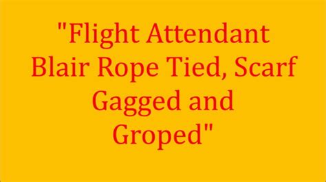Flight Attendant Blair Rope Tied Scarf Gagged And Groped Wmv Blair