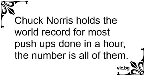 Chuck Norris Holds The World Record For Most Push Ups Done In A Hour The Number Is All Of Them