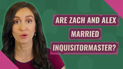 Are Zach And Alex Married Inquisitormaster Youtube