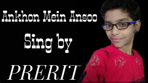 Ankhon Mein Aansoo sing by prerit - YouTube