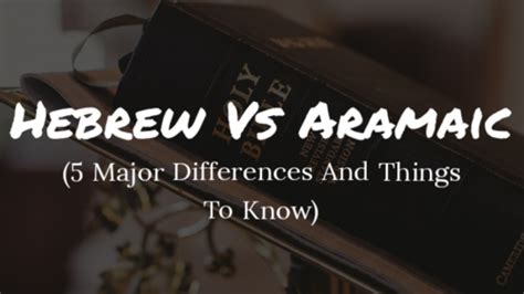 Hebrew Vs Aramaic 5 Major Differences And Things To Know