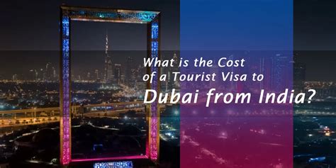 Know About The Cost Of Dubai Tourist Visa From India