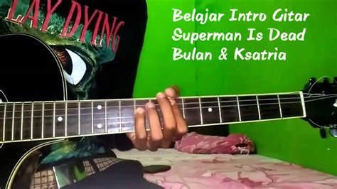 Belajar Intro Gitar Superman Is Dead Bulan And Ksatria Youtube