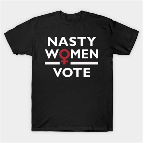 Nasty Women Vote Feminist Voting Nasty Women Vote T Shirt Teepublic