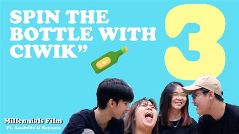 Truth Or Dare Spin The Bottle With Ciwik Millennials Film 3 Ft Anabelle And Reynata