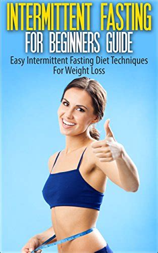 Intermittent Fasting For Beginners Guide Easy Intermittent Fasting Diet Techniques For Weight