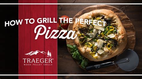 How To Grill The Perfect Pizza Everytime By Traeger Grills Youtube