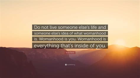 viola davis quote “do not live someone else s life and someone else s idea of what womanhood is