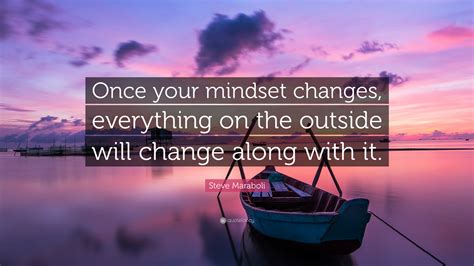 Steve Maraboli Quote Once Your Mindset Changes Everything On The