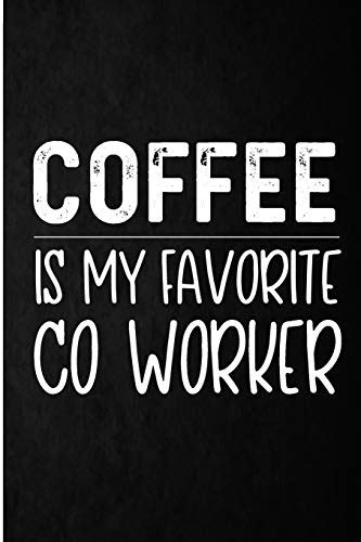 Coffee Is My Favorite Co Worker Co Worker Coffee Lover Blank Lined