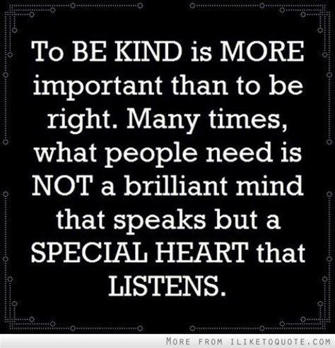 To Be Kind Is More Important Than To Be Right Wanting Nothing
